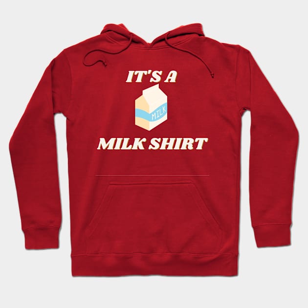 It's a milk shirt Hoodie by SBdesisketch